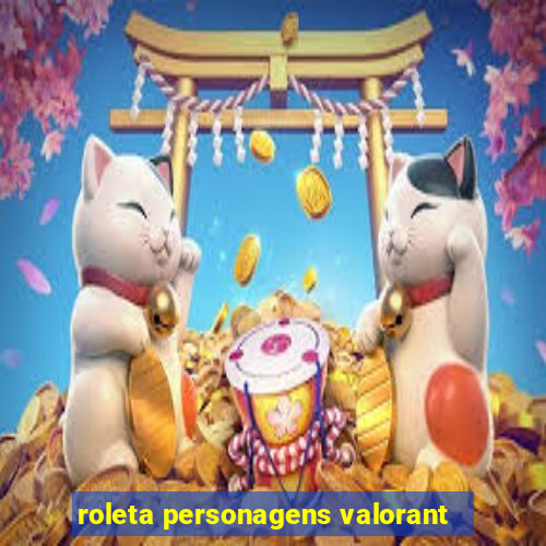 roleta personagens valorant